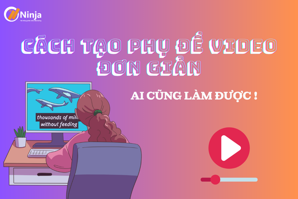 Cách tạo phụ đề video đơn giản, ai cũng làm được
